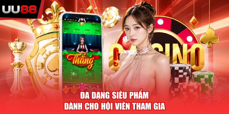 Đa dạng siêu phẩm dành cho hội viên tham gia